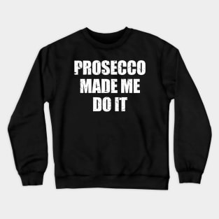 'Prosecco Made Me Do it' Cute Prosecco Gift Crewneck Sweatshirt